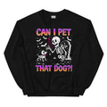 Can I Pet That Dog?!” Sweatshirt