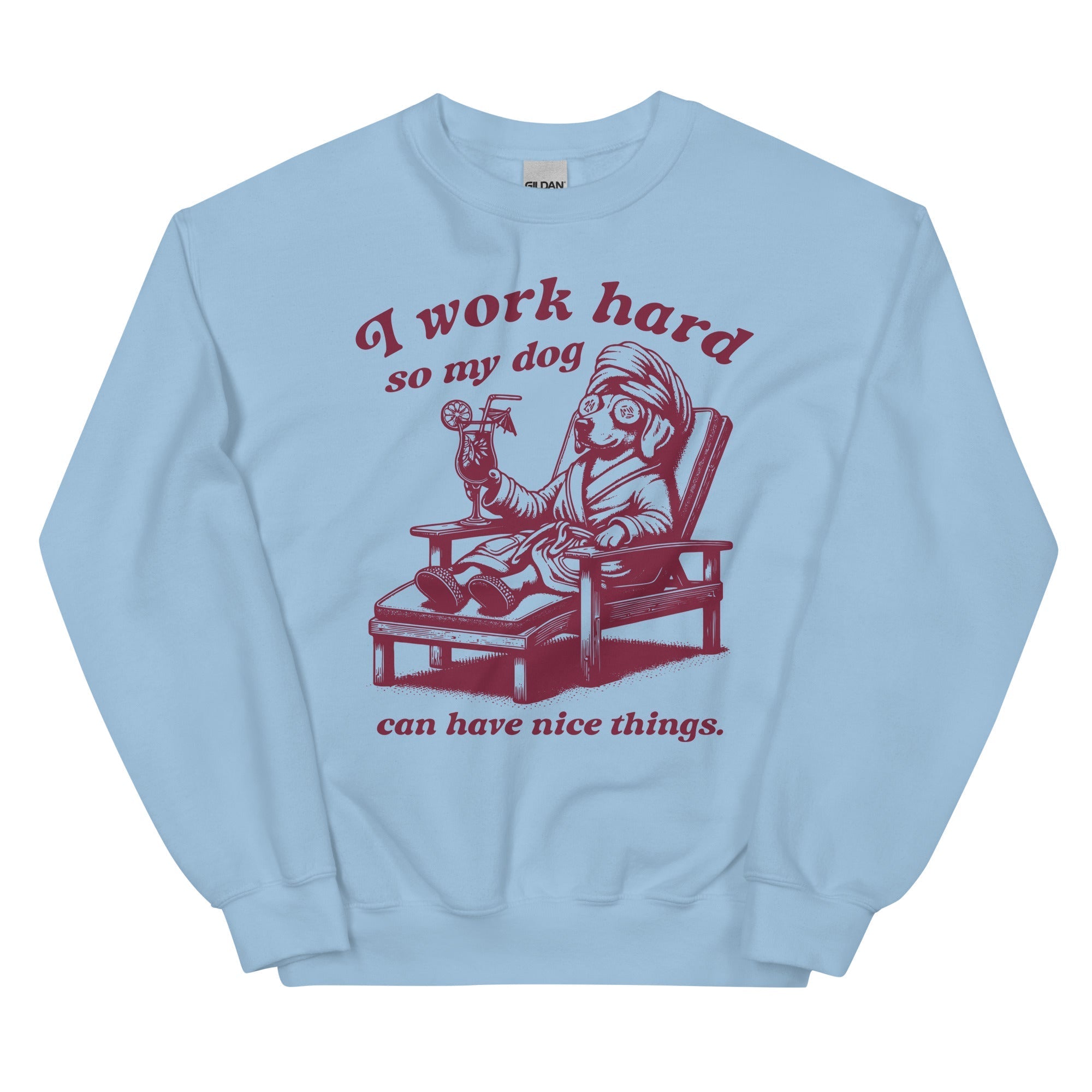 I Work Hard so My Dog Can Have Nice Things Sweatshirt