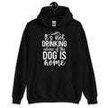 It's Not Drinking Alone if The Dog is Home Hoodie