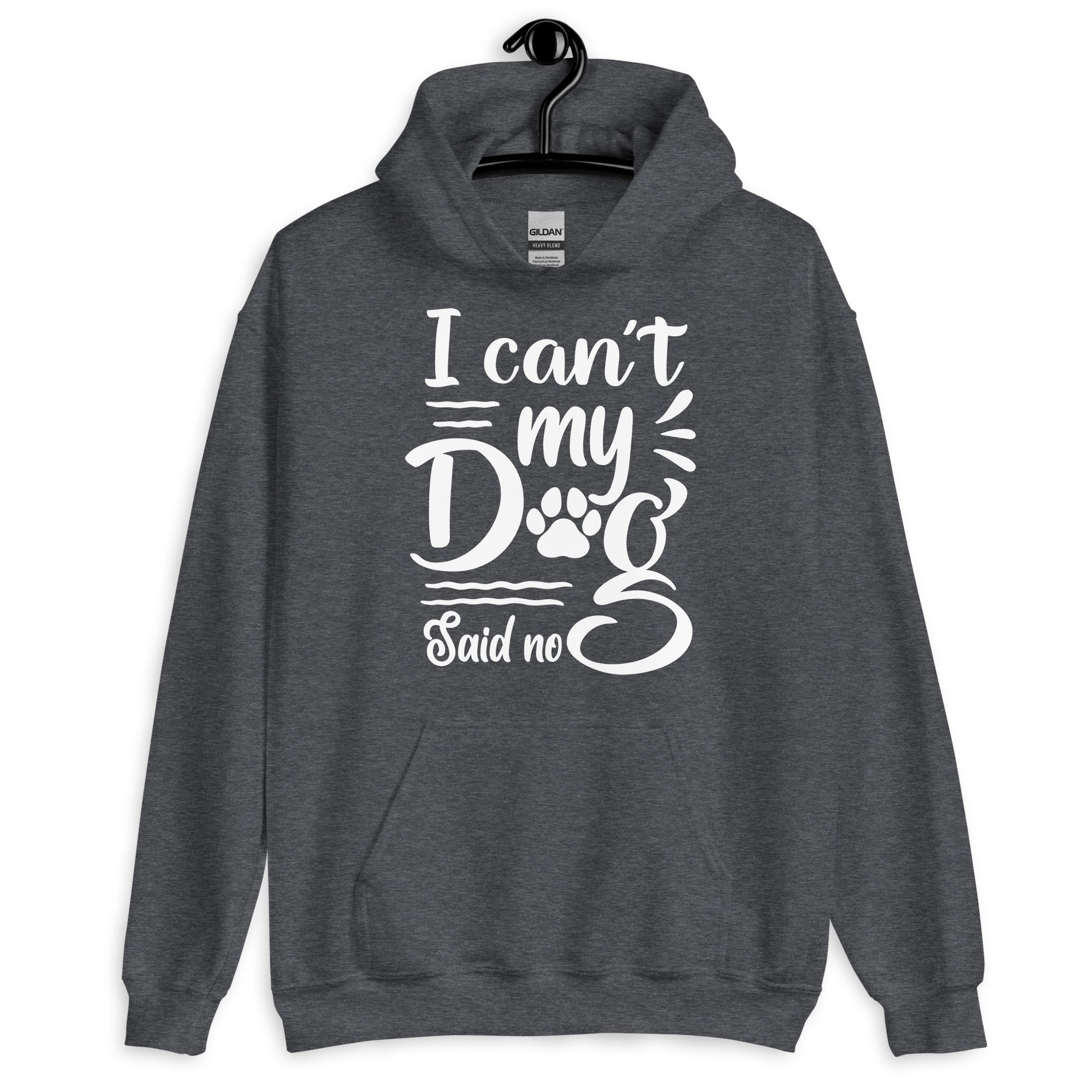 I Can't My Dog Said No Hoodie