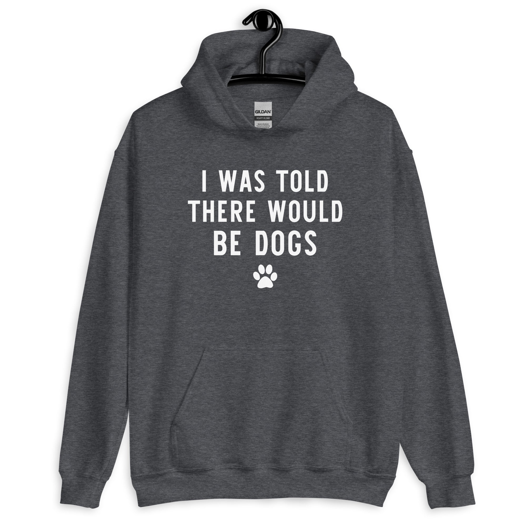 I Was Told There Would be Dogs Hoodie