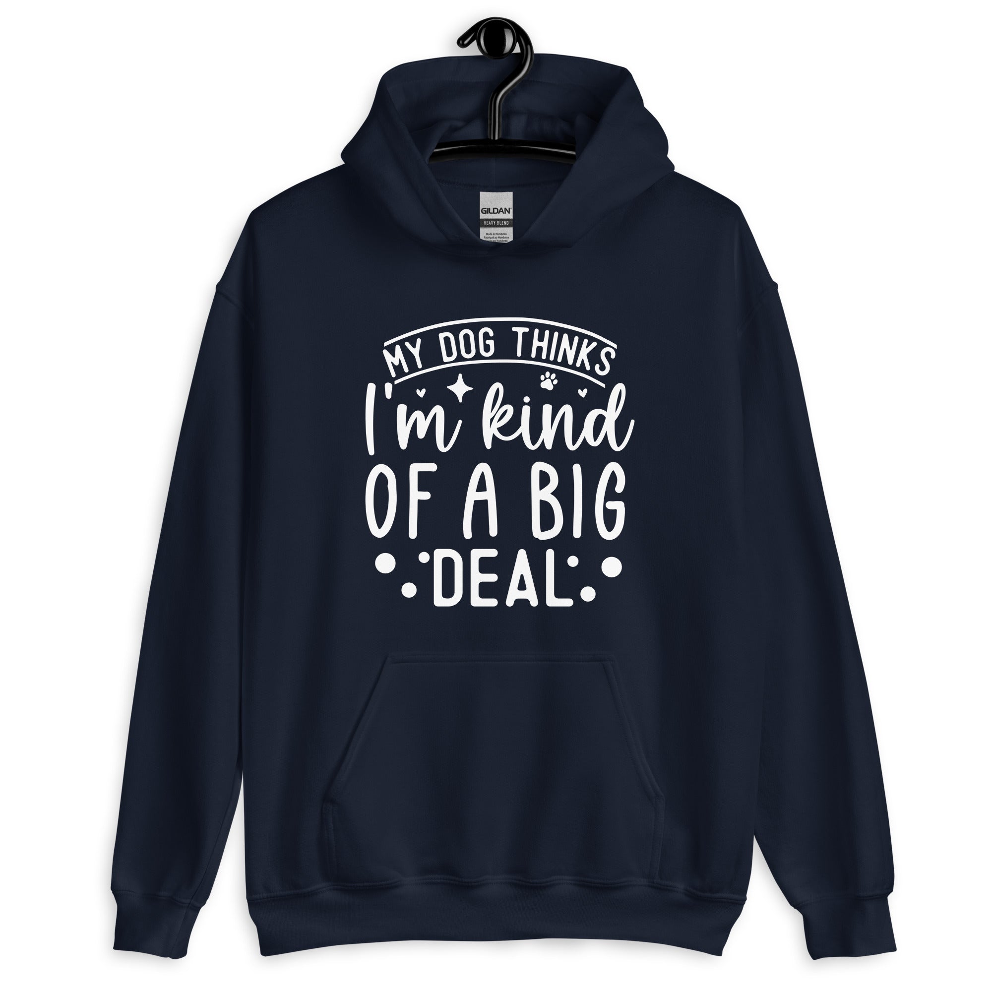 My Dog Thinks I'm Kind of a Big Deal Hoodie