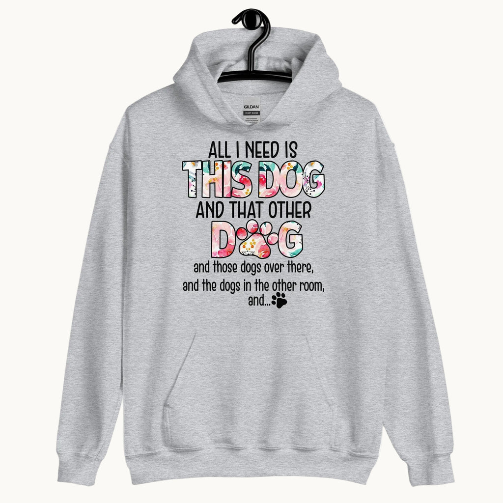 All I Need is This Dog and That Other Dog Hoodie