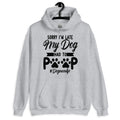 Sorry I'm Late My Dog Had to Poop Hoodie