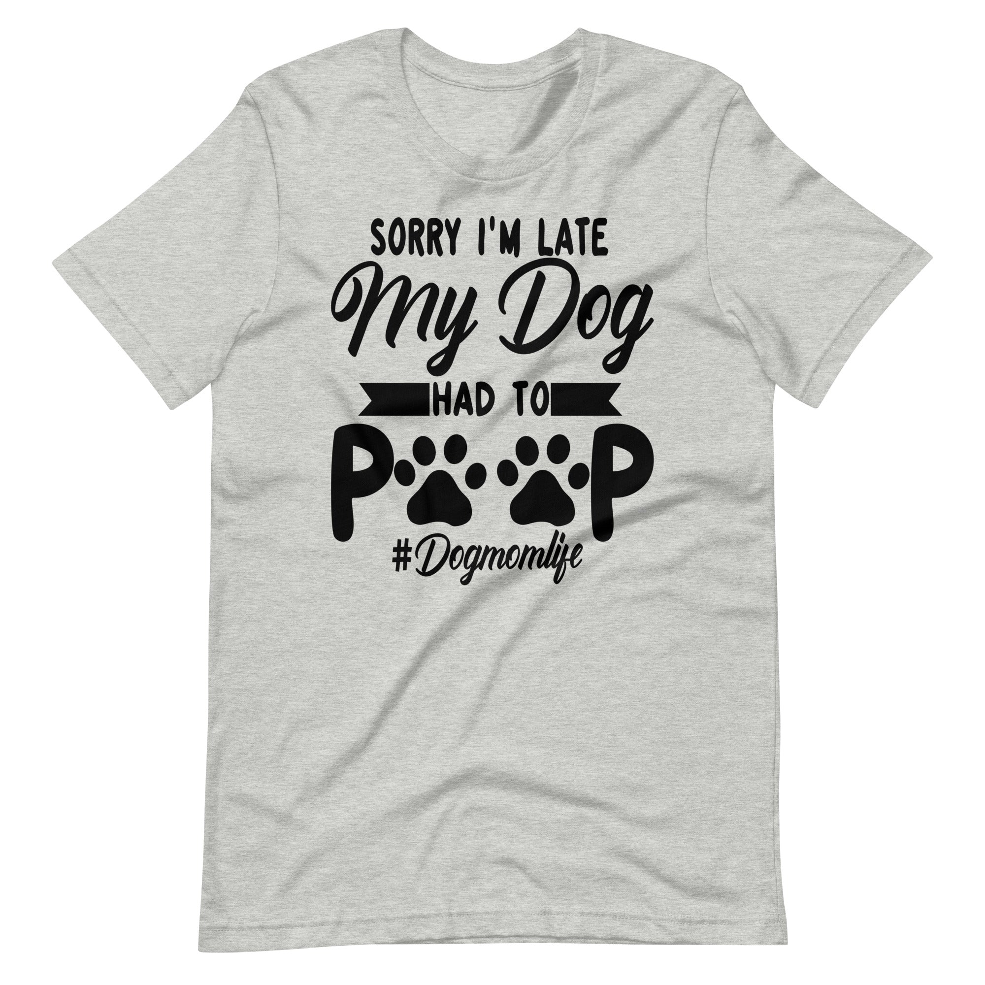 Sorry I'm Late My Dog Had to Poop T-Shirt
