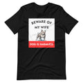 Beware of My Wife Dog is Harmless T-Shirt