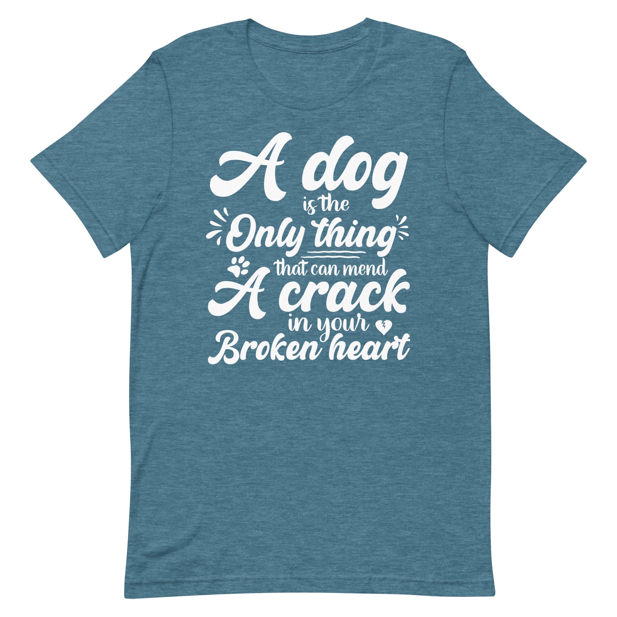 A Dog is the Only Thing that can mend a Crack in Your Broken Heart T-Shirt