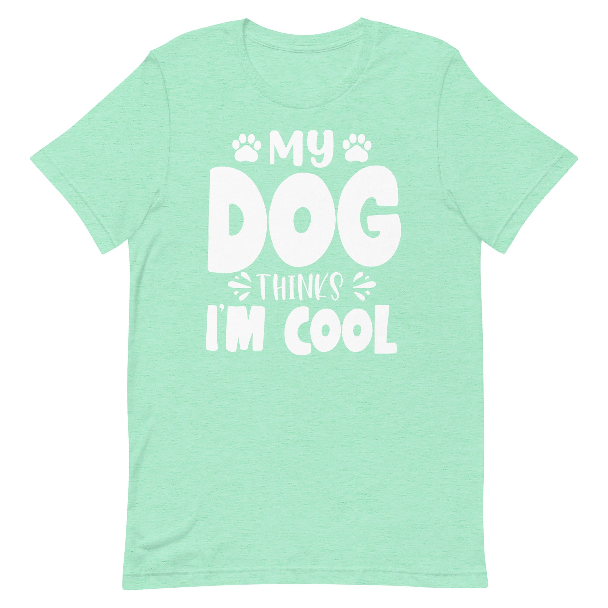 My Dog Thinks I Am Cool T-Shirt