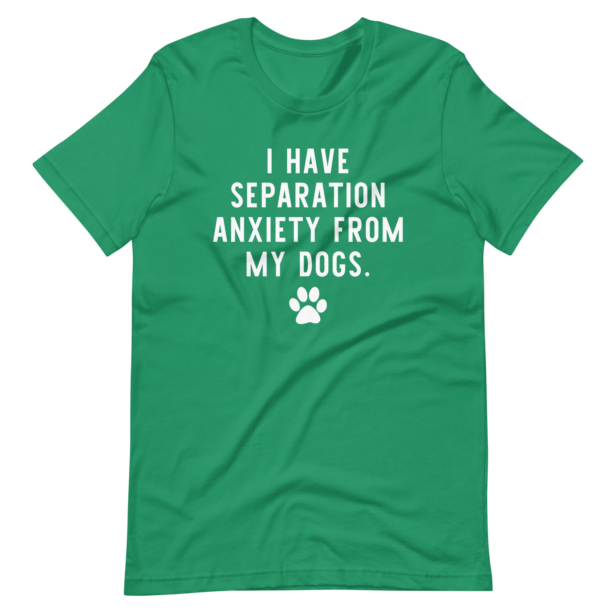 I Have Separation Anxiety from My Dogs T-Shirt