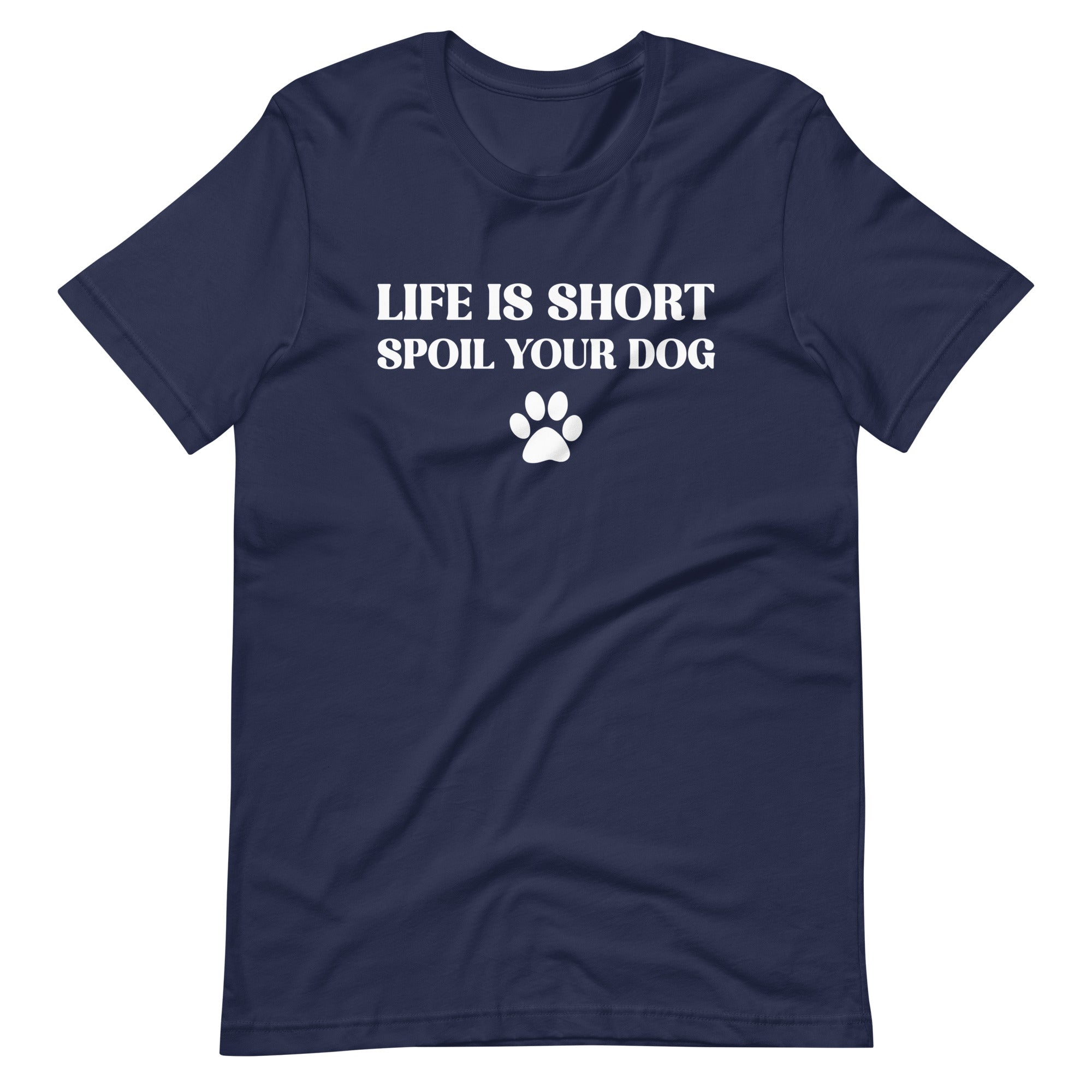 Life is Short Spoil Your Dog T-Shirt
