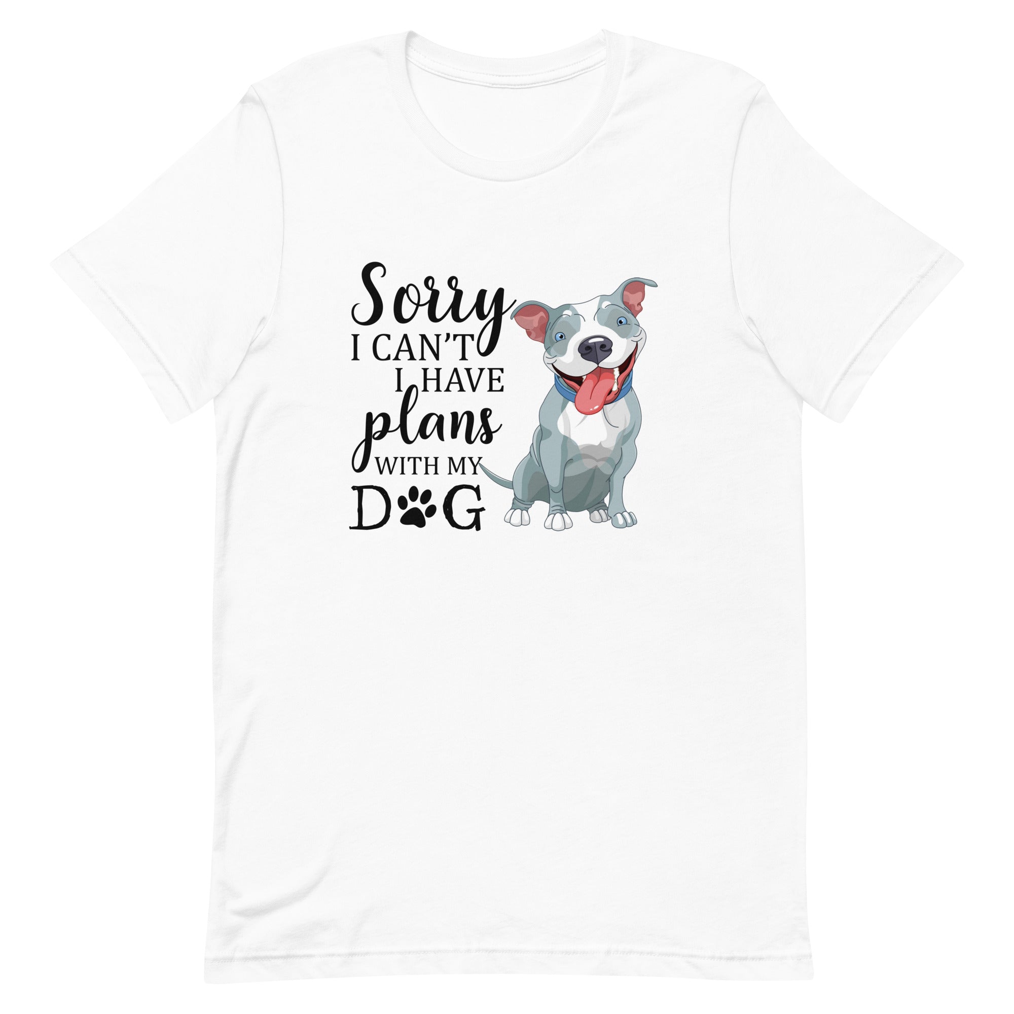 Sorry I Can't I Have Plans with My Dog T-Shirt